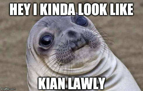 Awkward Moment Sealion Meme | HEY I KINDA LOOK LIKE KIAN LAWLY | image tagged in memes,awkward moment sealion | made w/ Imgflip meme maker