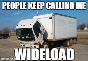 Okay Truck Meme | PEOPLE KEEP CALLING ME WIDELOAD | image tagged in memes,okay truck | made w/ Imgflip meme maker