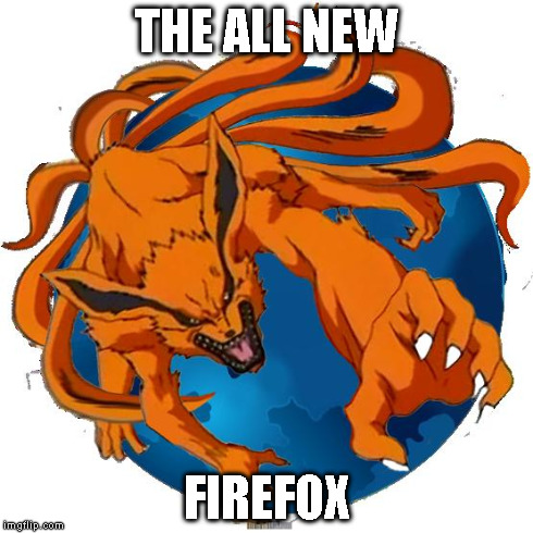 THE ALL NEW FIREFOX | image tagged in firefox kyubi | made w/ Imgflip meme maker