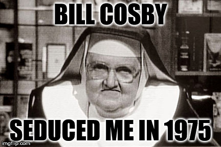 Frowning Nun | BILL COSBY SEDUCED ME IN 1975 | image tagged in memes,frowning nun | made w/ Imgflip meme maker