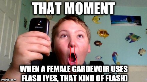 THAT MOMENT WHEN A FEMALE GARDEVOIR USES FLASH (YES, THAT KIND OF FLASH) | image tagged in moment capture kid,pokemon | made w/ Imgflip meme maker