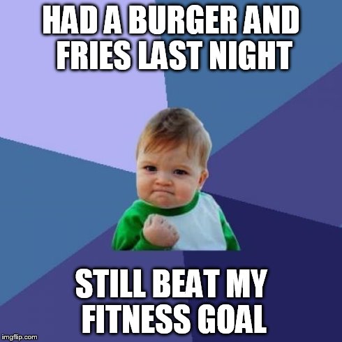 Success Kid Meme | HAD A BURGER AND FRIES LAST NIGHT STILL BEAT MY FITNESS GOAL | image tagged in memes,success kid | made w/ Imgflip meme maker