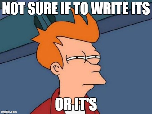 Futurama Fry | NOT SURE IF TO WRITE ITS OR IT'S | image tagged in memes,futurama fry | made w/ Imgflip meme maker