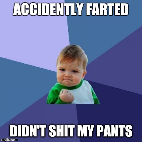 Success Kid | ACCIDENTLY FARTED DIDN'T SHIT MY PANTS | image tagged in memes,success kid | made w/ Imgflip meme maker