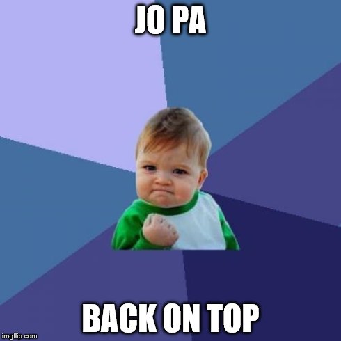 Success Kid Meme | JO PA BACK ON TOP | image tagged in memes,success kid | made w/ Imgflip meme maker