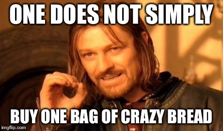 One Does Not Simply | ONE DOES NOT SIMPLY BUY ONE BAG OF CRAZY BREAD | image tagged in memes,one does not simply | made w/ Imgflip meme maker