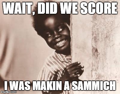 WAIT, DID WE SCORE I WAS MAKIN A SAMMICH | image tagged in buckwheat,funny | made w/ Imgflip meme maker