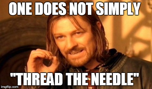 One Does Not Simply | ONE DOES NOT SIMPLY "THREAD THE NEEDLE" | image tagged in memes,one does not simply | made w/ Imgflip meme maker