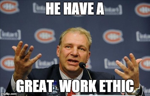 HE HAVE A GREAT  WORK ETHIC | image tagged in work ethic | made w/ Imgflip meme maker
