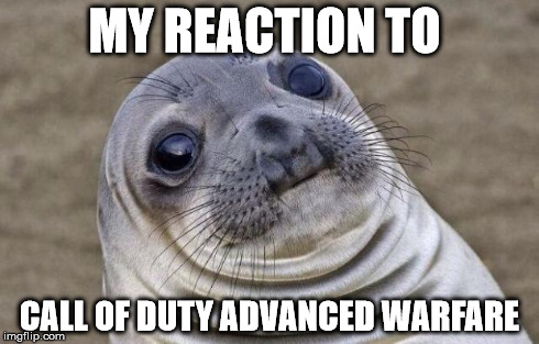 Awkward Moment Sealion Meme | MY REACTION TO CALL OF DUTY ADVANCED WARFARE | image tagged in memes,awkward moment sealion | made w/ Imgflip meme maker