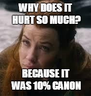 Tearful Tauriel | WHY DOES IT HURT SO MUCH? BECAUSE IT WAS 10% CANON | image tagged in tearful tauriel | made w/ Imgflip meme maker