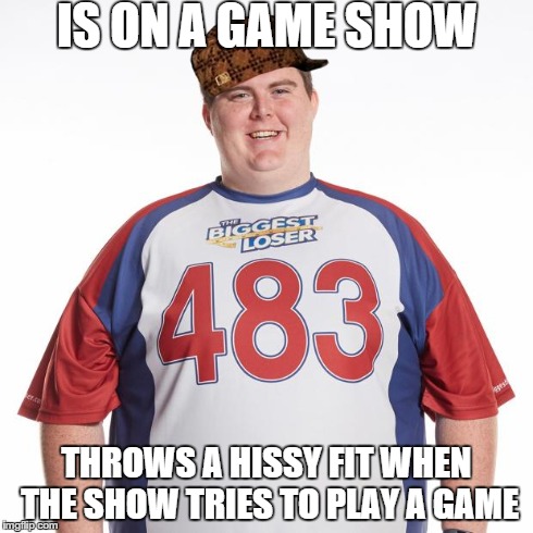 IS ON A GAME SHOW THROWS A HISSY FIT WHEN THE SHOW TRIES TO PLAY A GAME | image tagged in rob,scumbag | made w/ Imgflip meme maker
