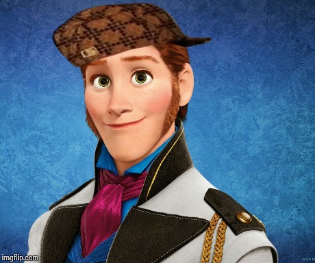 image tagged in scumbag,hans,frozen,disney,memes | made w/ Imgflip meme maker