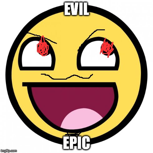 Awesome Face | EVIL EPIC | image tagged in awesome face | made w/ Imgflip meme maker