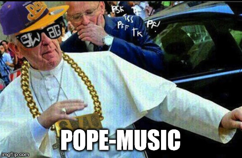 Pope music | POPE-MUSIC | image tagged in pope,music,funny | made w/ Imgflip meme maker