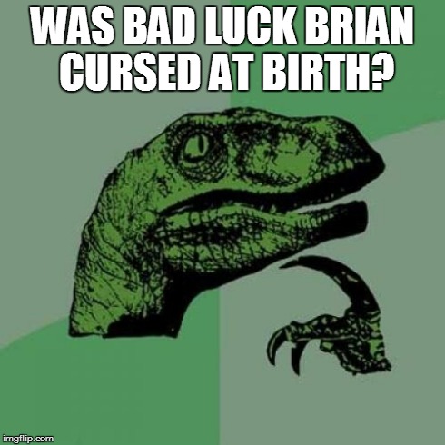 Philosoraptor | WAS BAD LUCK BRIAN CURSED AT BIRTH? | image tagged in memes,philosoraptor | made w/ Imgflip meme maker