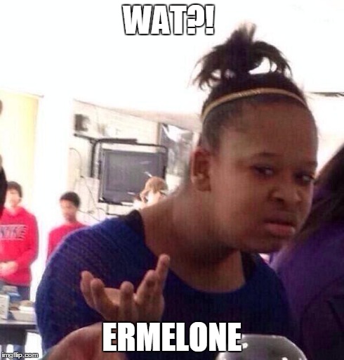 Black Girl Wat | WAT?! ERMELONE | image tagged in memes,black girl wat | made w/ Imgflip meme maker