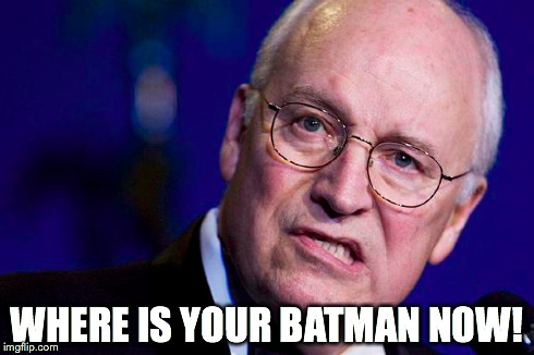 The Cheney | WHERE IS YOUR BATMAN NOW! | image tagged in batman,penguin,police state | made w/ Imgflip meme maker