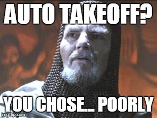 grail knight you chose poorly | AUTO TAKEOFF? YOU CHOSE... POORLY | image tagged in grail knight you chose poorly | made w/ Imgflip meme maker