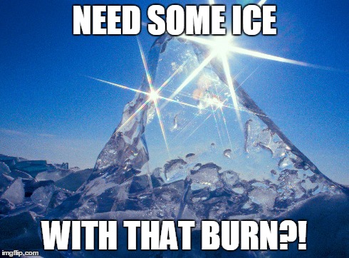 NEED SOME ICE WITH THAT BURN?! | made w/ Imgflip meme maker