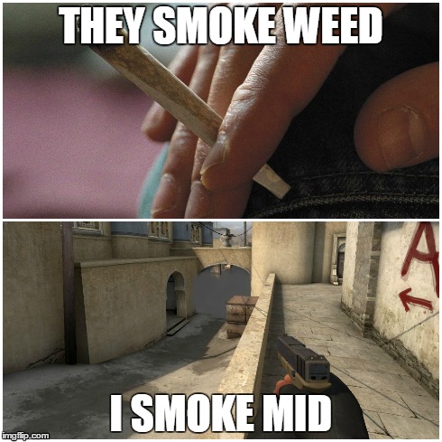 They smoke weed I smoke mid | THEY SMOKE WEED I SMOKE MID | image tagged in csgo de_dust2 | made w/ Imgflip meme maker