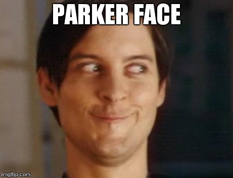 Spiderman Peter Parker | PARKER FACE | image tagged in memes,spiderman peter parker | made w/ Imgflip meme maker