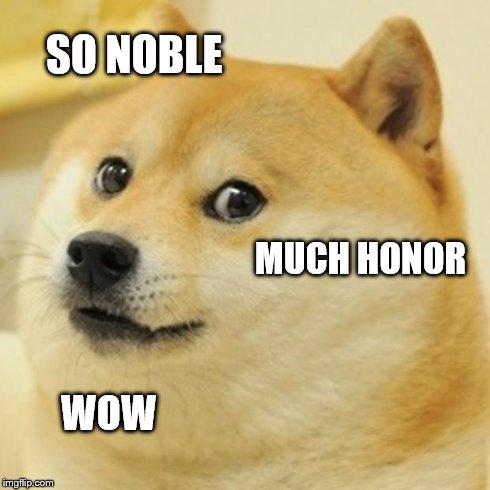 Doge Meme | SO NOBLE MUCH HONOR WOW | image tagged in memes,doge | made w/ Imgflip meme maker