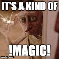 Dobby | IT'S A KIND OF !MAGIC! | image tagged in dobby | made w/ Imgflip meme maker