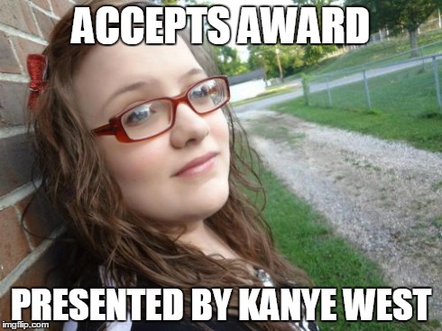 Bad Luck Hannah | ACCEPTS AWARD PRESENTED BY KANYE WEST | image tagged in memes,bad luck hannah | made w/ Imgflip meme maker