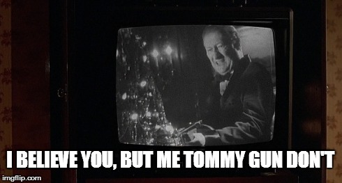 Tommy Gun | I BELIEVE YOU, BUT ME TOMMY GUN DON'T | made w/ Imgflip meme maker