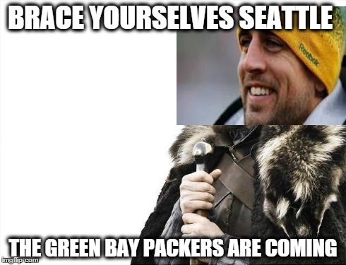 Packers at Seattle Jan. 18, 2015 | BRACE YOURSELVES SEATTLE THE GREEN BAY PACKERS ARE COMING | image tagged in memes,brace yourselves x is coming,packers,seahawks,super bowl | made w/ Imgflip meme maker