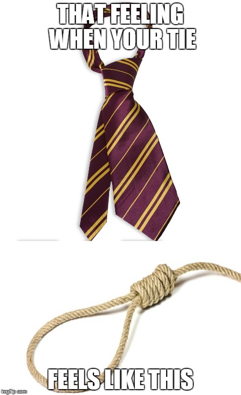 Strangled | THAT FEELING WHEN YOUR TIE FEELS LIKE THIS | image tagged in memes,clothes | made w/ Imgflip meme maker