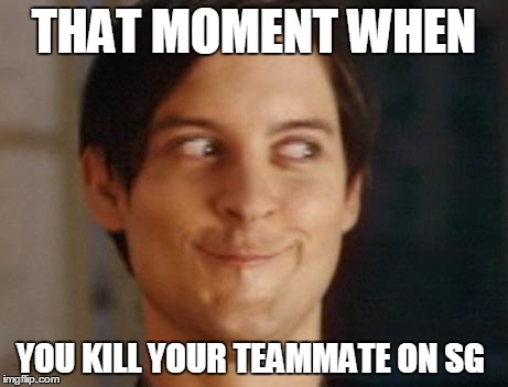 Spiderman Peter Parker Meme | THAT MOMENT WHEN YOU KILL YOUR TEAMMATE ON SG | image tagged in memes,spiderman peter parker | made w/ Imgflip meme maker