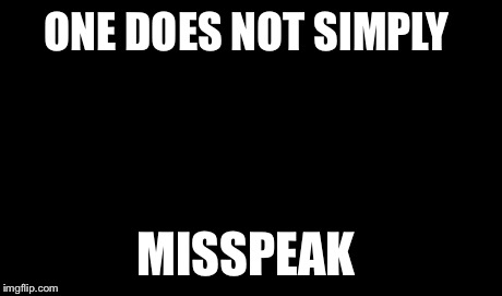 One Does Not Simply Meme | ONE DOES NOT SIMPLY MISSPEAK | image tagged in memes,one does not simply | made w/ Imgflip meme maker