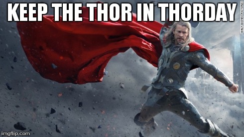 KEEP THE THOR IN THORDAY | image tagged in thor,thursday,christmas | made w/ Imgflip meme maker