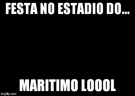 Ugly Twins | FESTA NO ESTADIO DO... MARITIMO LOOOL | image tagged in memes,ugly twins | made w/ Imgflip meme maker