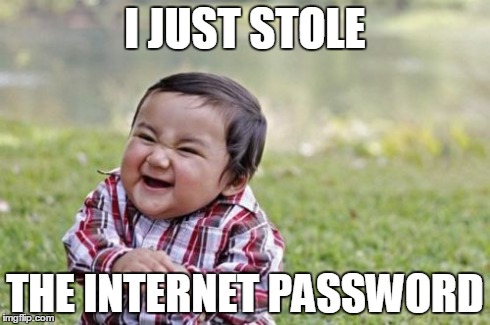 Evil Toddler Meme | I JUST STOLE THE INTERNET PASSWORD | image tagged in memes,evil toddler | made w/ Imgflip meme maker