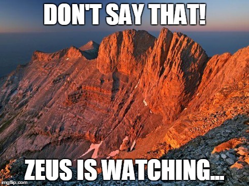 DON'T SAY THAT! ZEUS IS WATCHING... | image tagged in olympus | made w/ Imgflip meme maker