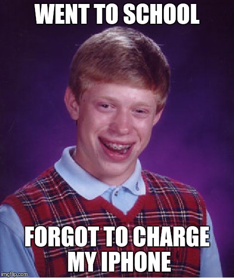 Bad Luck Brian Meme | WENT TO SCHOOL FORGOT TO CHARGE MY IPHONE | image tagged in memes,bad luck brian | made w/ Imgflip meme maker