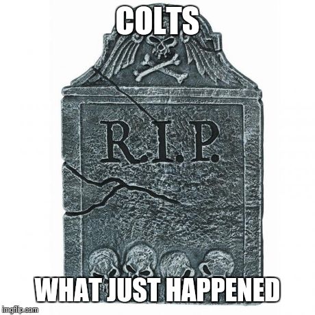 Tombstone | COLTS WHAT JUST HAPPENED | image tagged in tombstone | made w/ Imgflip meme maker