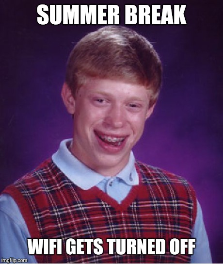 Bad Luck Brian | SUMMER BREAK WIFI GETS TURNED OFF | image tagged in memes,bad luck brian | made w/ Imgflip meme maker