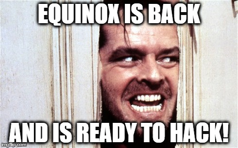 EQUINOX IS BACK AND IS READY TO HACK! | made w/ Imgflip meme maker