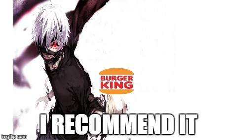 hungry ghouls | I RECOMMEND IT | image tagged in tokyo ghoul,funny | made w/ Imgflip meme maker