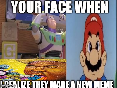 YOUR FACE WHEN I REALIZE THEY MADE A NEW MEME | made w/ Imgflip meme maker