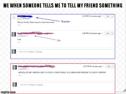 ME WHEN SOMEONE TELLS ME TO TELL MY FRIEND SOMETHING | made w/ Imgflip meme maker