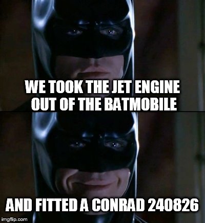 Batman Smiles Meme | WE TOOK THE JET ENGINE OUT OF THE BATMOBILE AND FITTED A CONRAD 240826 | image tagged in memes,batman smiles | made w/ Imgflip meme maker