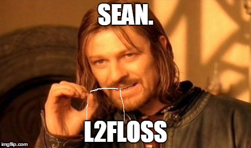 One Does Not Simply Meme | SEAN. L2FLOSS | image tagged in memes,one does not simply | made w/ Imgflip meme maker