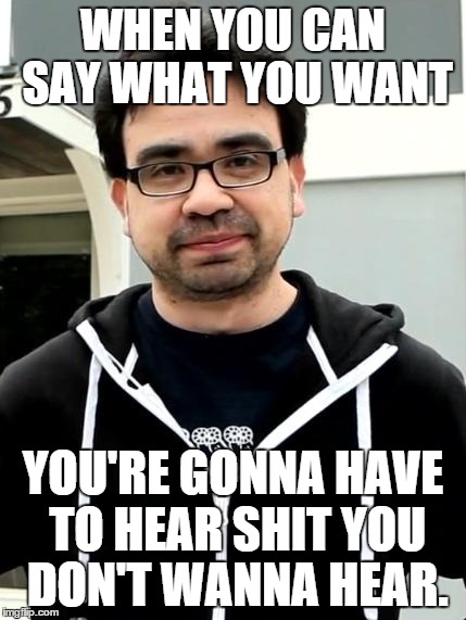 WHEN YOU CAN SAY WHAT YOU WANT YOU'RE GONNA HAVE TO HEAR SHIT YOU DON'T WANNA HEAR. | image tagged in gus sorola,roosterteeth | made w/ Imgflip meme maker
