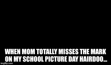 One Does Not Simply Meme | WHEN MOM TOTALLY MISSES THE MARK ON MY SCHOOL PICTURE DAY HAIRDOO... | image tagged in memes,one does not simply | made w/ Imgflip meme maker