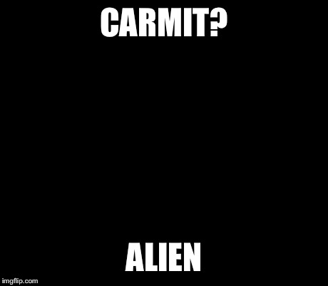Ancient Aliens Meme | CARMIT? ALIEN | image tagged in memes,ancient aliens | made w/ Imgflip meme maker